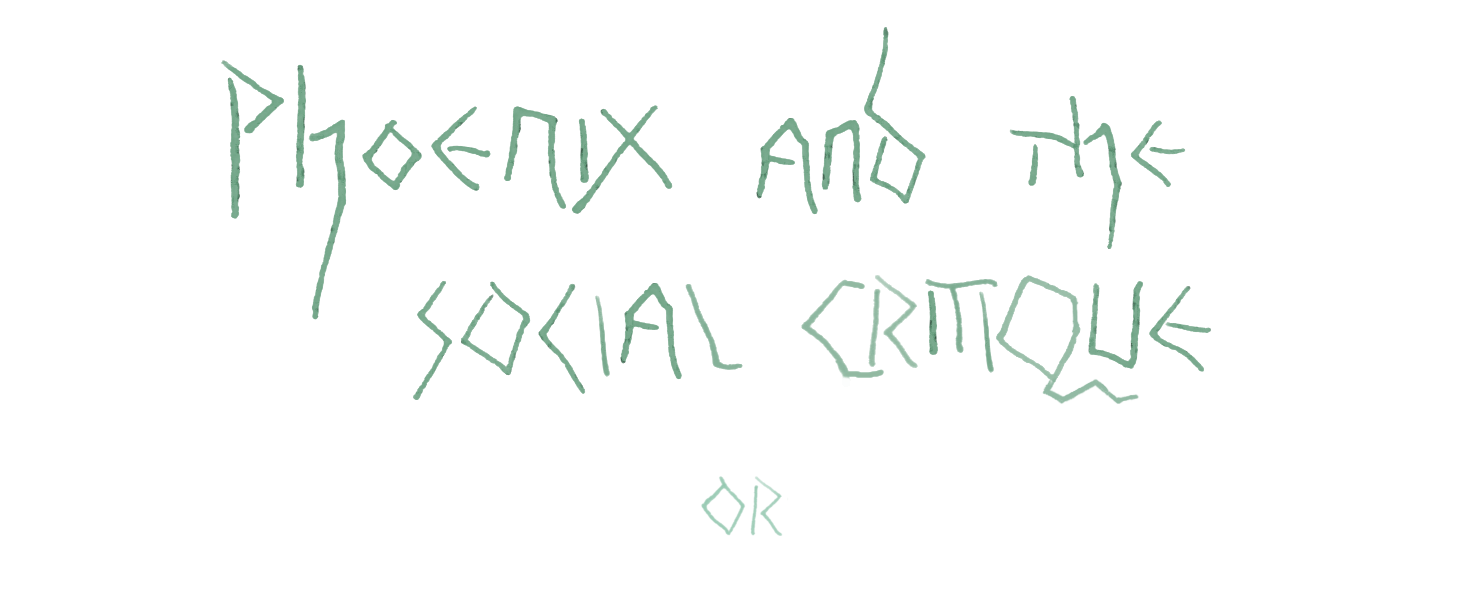 Phoenix and the Social Critique